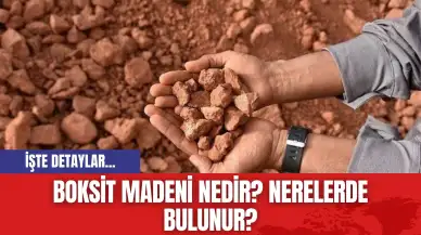 Boksit madeni nedir? Nerelerde bulunur?