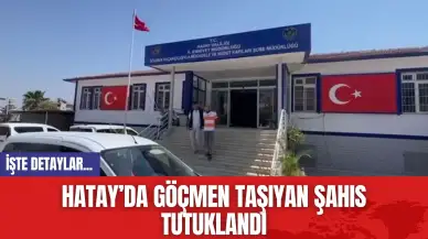 Hatay’da Göçmen Taşıyan Şahıs Tutuklandı