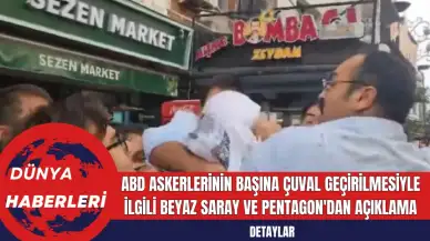 ABD Askerlerinin Başına Çuval Geçirilmesiyle İlgili Beyaz Saray ve Pentagon'dan Açıklama