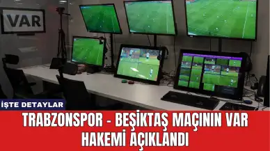 Trabzonspor - Beşiktaş Maçının Var Hakemi Açıklandı