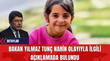 Bakan Yılmaz Tunç Narin Olayıyla İlgili Açıklamada Bulundu