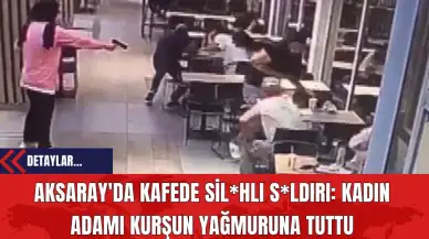 Aksaray'da Kafede Sil*hlı S*ldırı: Kadın Adamı Kurşun Yağmuruna Tuttu