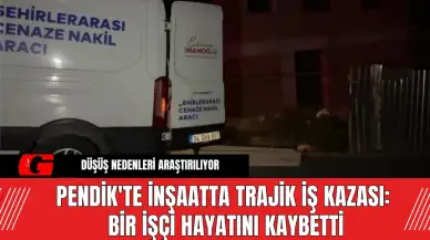 Pendik'te İnşaatta Trajik İş Kazası: Bir İşçi Hayatını Kaybetti