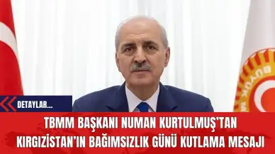 TBMM Başkanı Numan Kurtulmuş’tan Kırgızistan’ın Bağımsızlık Günü Kutlama Mesajı