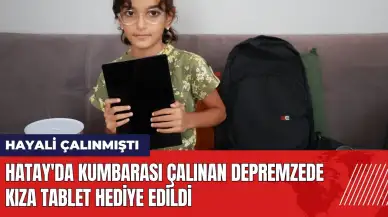 Hatay'da kumbarası çalınan depremzede kıza tablet hediye edildi