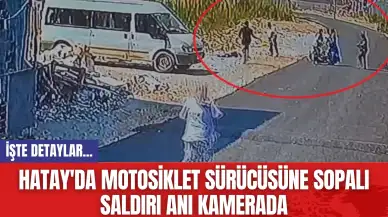 Hatay'da motosiklet sürücüsüne sopalı saldırı anı kamerada