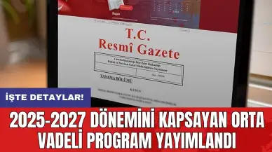 2025-2027 dönemini kapsayan Orta Vadeli Program yayımlandı