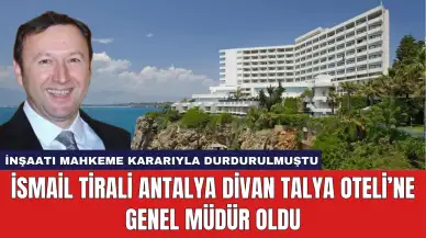 İsmail Tirali Antalya Divan Talya Oteli’ne Genel Müdür Oldu