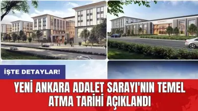 Yeni Ankara Adalet Sarayı'nın temel atma tarihi açıklandı