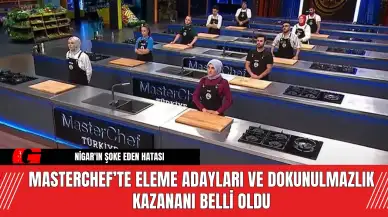 MasterChef’te Eleme Adayları ve Dokunulmazlık Kazananı Belli Oldu