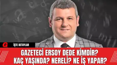 Gazeteci Ersoy Dede Kimdir? Kaç Yaşında? Nereli? Ne İş Yapar?