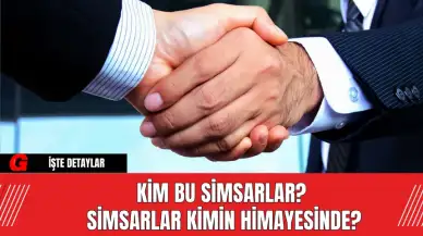 Kim Bu Simsarlar? Simsarlar Kimin Himayesinde?