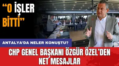 CHP Genel Başkanı Özgür Özel'den Antalya'da özel buluşma