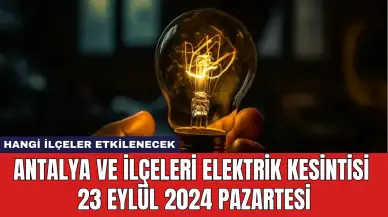 Antalya ve İlçeleri Elektrik Kesintisi 23 Eylül 2024 Pazartesi