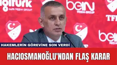 Hacıosmanoğlu'ndan Flaş Karar: Hakemlerin Görevine Son Verdi