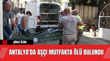 Antalya'da Aşçı Mutfakta Ölü Bulundu