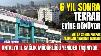 Antalya İl Sağlık Müdürlüğü Eski Binasına Taşınıyor! Müdür Ekingen'den Açıklama