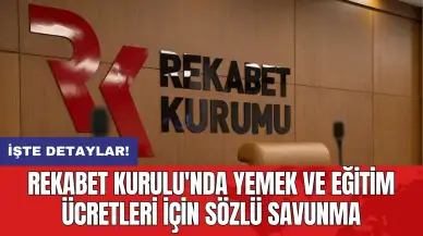 Rekabet Kurulu'nda yemek ve eğitim ücretleri için sözlü savunma