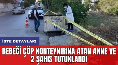 Bebeği çöp konteynırına atan anne ve 2 şahıs tutuklandı