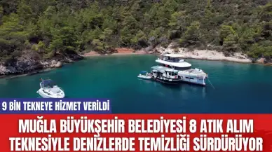 Muğla Büyükşehir Belediyesi 8 atık alım teknesiyle denizlerde temizliği sürdürüyor