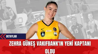 Zehra Güneş VakıfBank'ın Yeni Kaptanı Oldu!