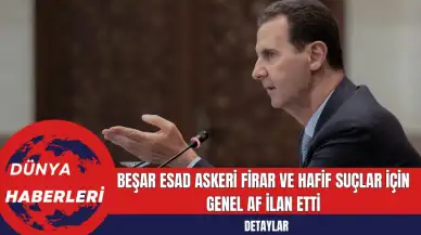 Beşar Esad Askeri Firar ve Hafif Suçlar İçin Genel Af İlan Etti