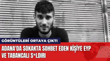 Adana'da sokakta sohbet eden kişiye EYP ve tabancalı s*ldırı