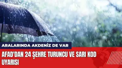 AFAD'dan 24 şehre turuncu ve sarı kod uyarısı