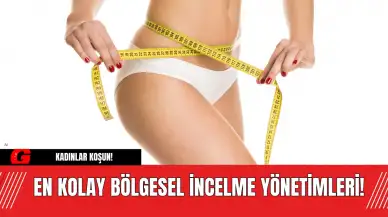 Kadınlar Koşun! En Kolay Bölgesel İncelme Yönetimleri!