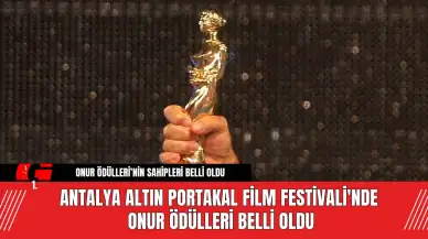 Antalya Altın Portakal Film Festivali'nde Onur Ödülleri Belli Oldu