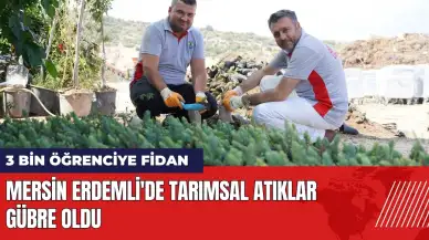 Mersin Erdemli'de tarımsal atıklar gübre oldu: 3 bin öğrenciye fidan