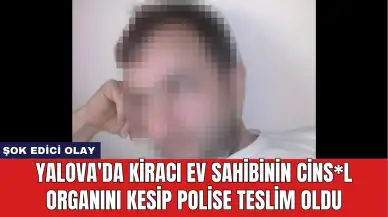 Yalova'da Kiracı Ev Sahibinin Cins*l Organını Kesip Polise Teslim Oldu