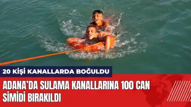 Adana’da sulama kanallarına 100 can simidi bırakıldı