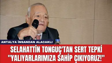 Selahattin Tonguç'tan Sert Tepki: "Yalıyarlarımıza Sahip Çıkıyoruz!"