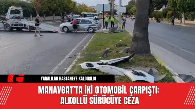 Manavgat’ta İki Otomobil Çarpıştı: Alkollü Sürücüye Ceza