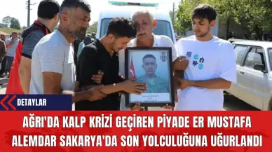 Ağrı'da Kalp Krizi Geçiren Piyade Er Mustafa Alemdar Sakarya'da Son Yolculuğuna Uğurlandı