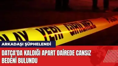 Datça'da kaldığı apart dairede cansız bedeni bulundu