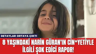 8 Yaşındaki Narin Güran'ın Cin*yetiyle İlgili Şok Edici Rapor!