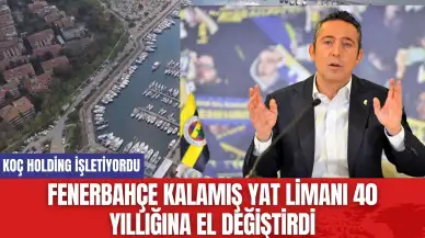 Fenerbahçe Kalamış Yat Limanı 40 Yıllığına El Değiştirdi