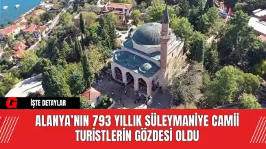 Alanya’nın 793 Yıllık Süleymaniye Camii Turistlerin Gözdesi Oldu