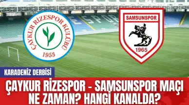 Çaykur Rizespor - Samsunspor Maçı Ne Zaman? Hangi Kanalda?