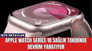 Apple Watch Series 10 Sağlık Takibinde Devrim Yaratıyor