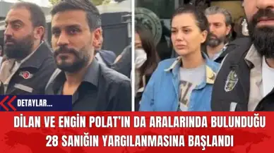 Dilan ve Engin Polat’ın da Aralarında Bulunduğu 28 Sanığın Yargılanmasına Başlandı