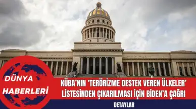 Küba’nın ‘Terörizme Destek Veren Ülkeler’ Listesinden Çıkarılması İçin Biden’a Çağrı