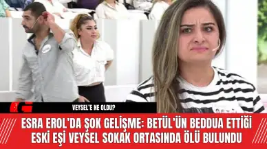 Esra Erol’da Betül’ün Beddua Ettiği Eski Eşi Veysel Ölü Bulundu