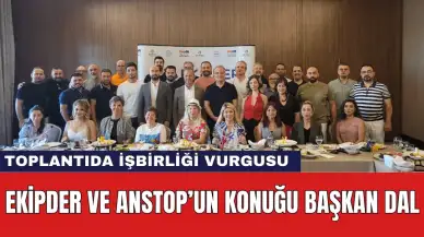 EKİPDER ve ANSTOP Toplantısında İşbirliği Vurgusu