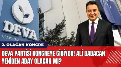 DEVA Partisi kongreye gidiyor! Ali Babacan yeniden aday olacak mı?