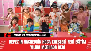 Kepez'in Nasreddin Hoca Kreşleri Yeni Eğitim Yılına Merhaba Dedi