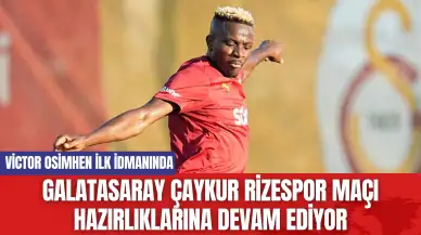 Galatasaray Çaykur Rizespor maçı hazırlıklarına devam ediyor: Victor Osimhen ilk idmanında