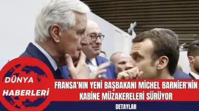 Fransa Yeni Başbakanı Michel Barnier'nin Kabine Müzakereleri Sürüyor